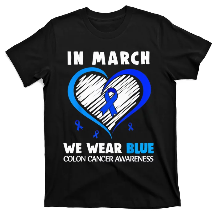 In March We Wear Blue For Colon Cancer Awareness Blue Heart T-Shirt