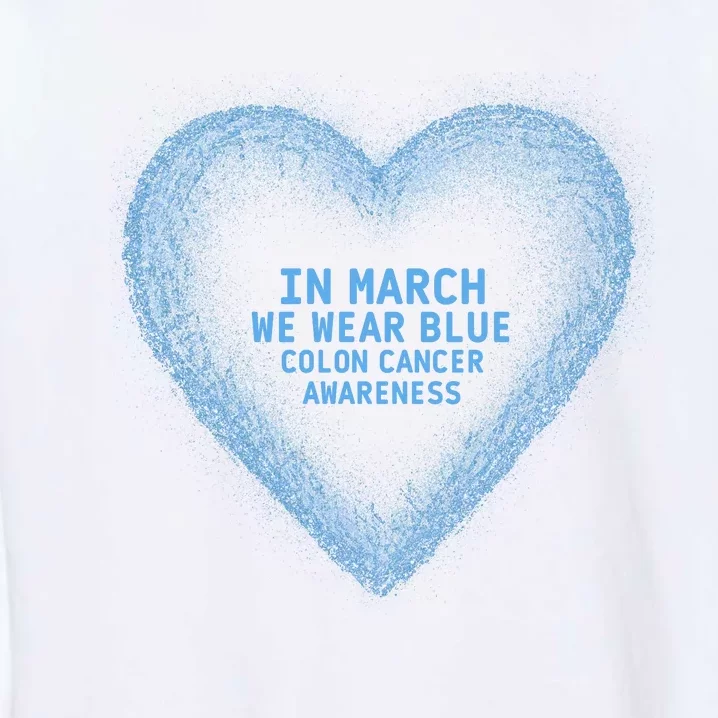 In March We Wear Blue For Colon Cancer Awareness Blue Heart Garment-Dyed Sweatshirt