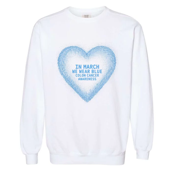 In March We Wear Blue For Colon Cancer Awareness Blue Heart Garment-Dyed Sweatshirt