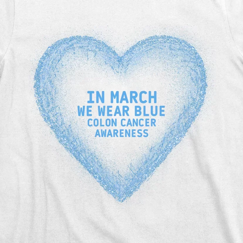 In March We Wear Blue For Colon Cancer Awareness Blue Heart T-Shirt