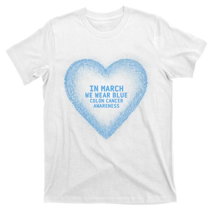 In March We Wear Blue For Colon Cancer Awareness Blue Heart T-Shirt