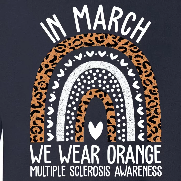 In March We Wear Orange Multiple Sclerosis Awareness Rainbow Toddler Sweatshirt