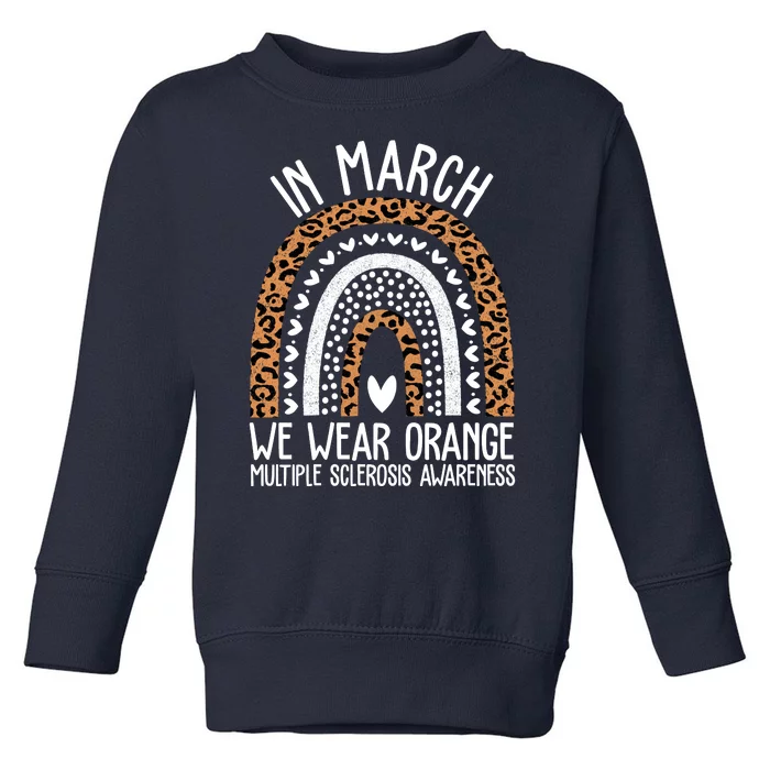 In March We Wear Orange Multiple Sclerosis Awareness Rainbow Toddler Sweatshirt