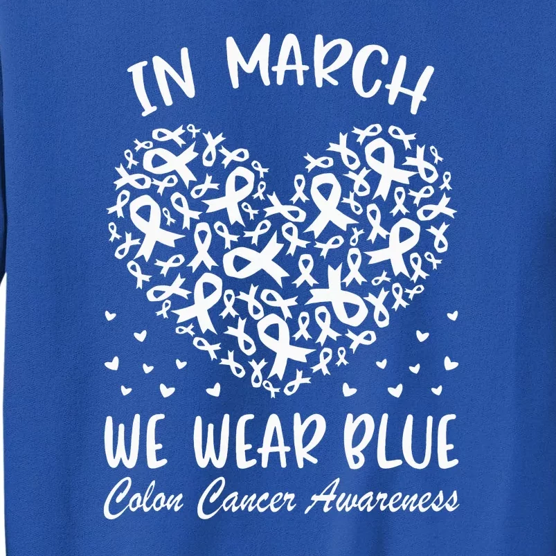 In March We Wear Blue For Colon Cancer Awareness Heart Sweatshirt