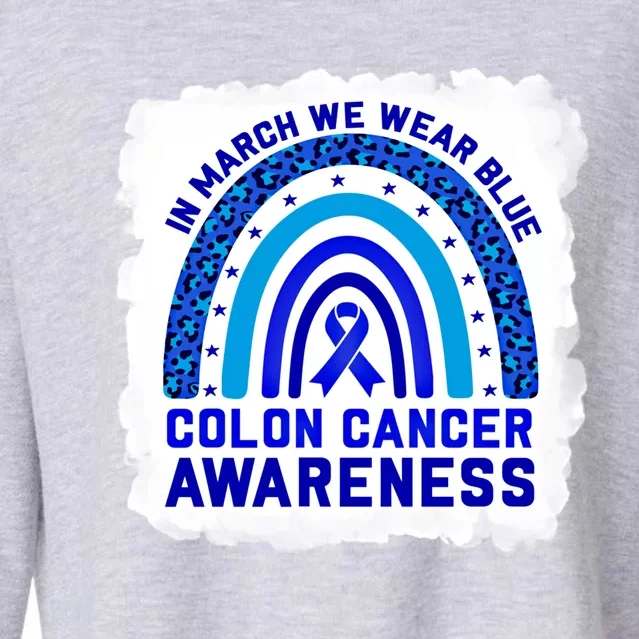 In March We Wear Blue For Colon Cancer Awareness Rainbow Gift Cropped Pullover Crew