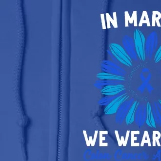 In March We Wear Blue For Colon Cancer Awareness Sunflower Cool Gift Full Zip Hoodie