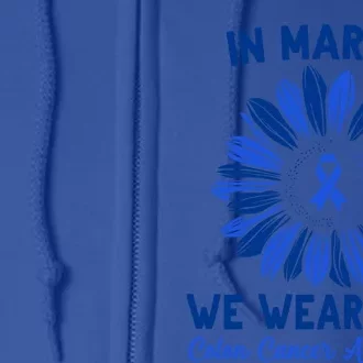 In March We Wear Blue For Colon Cancer Awareness Sunflower Funny Gift Full Zip Hoodie