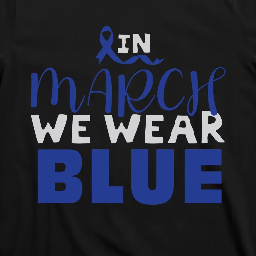 In March We Wear Blue Colon Cancer Awareness Month T-Shirt