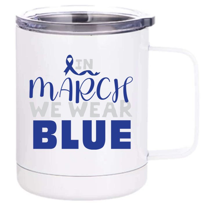 In March We Wear Blue Colon Cancer Awareness Month Front & Back 12oz Stainless Steel Tumbler Cup