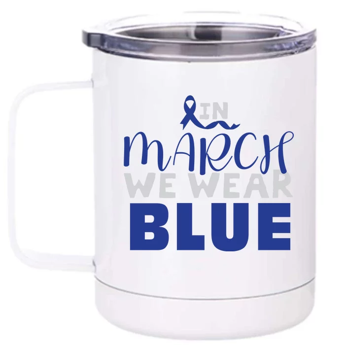 In March We Wear Blue Colon Cancer Awareness Month Front & Back 12oz Stainless Steel Tumbler Cup