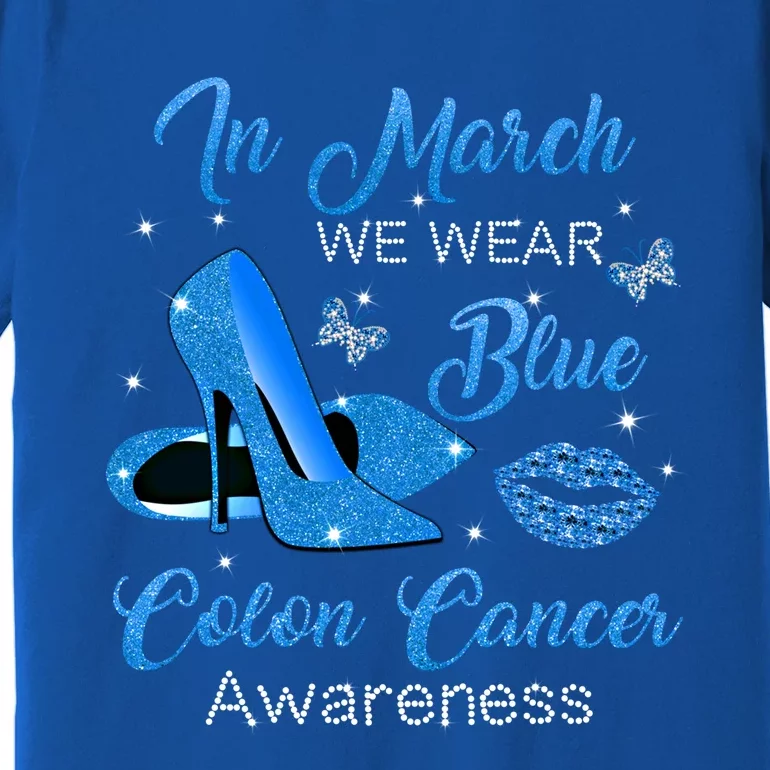 In March We Wear Blue High Heels Colon Cancer Awareness Funny Gift Premium T-Shirt