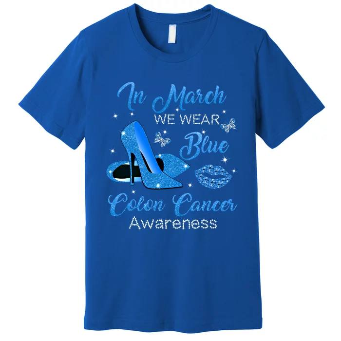 In March We Wear Blue High Heels Colon Cancer Awareness Funny Gift Premium T-Shirt