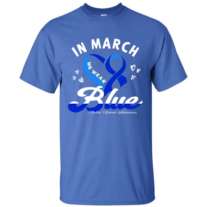 In March We Wear Blue Ribbon Colon Cancer Awareness Gift Tall T-Shirt