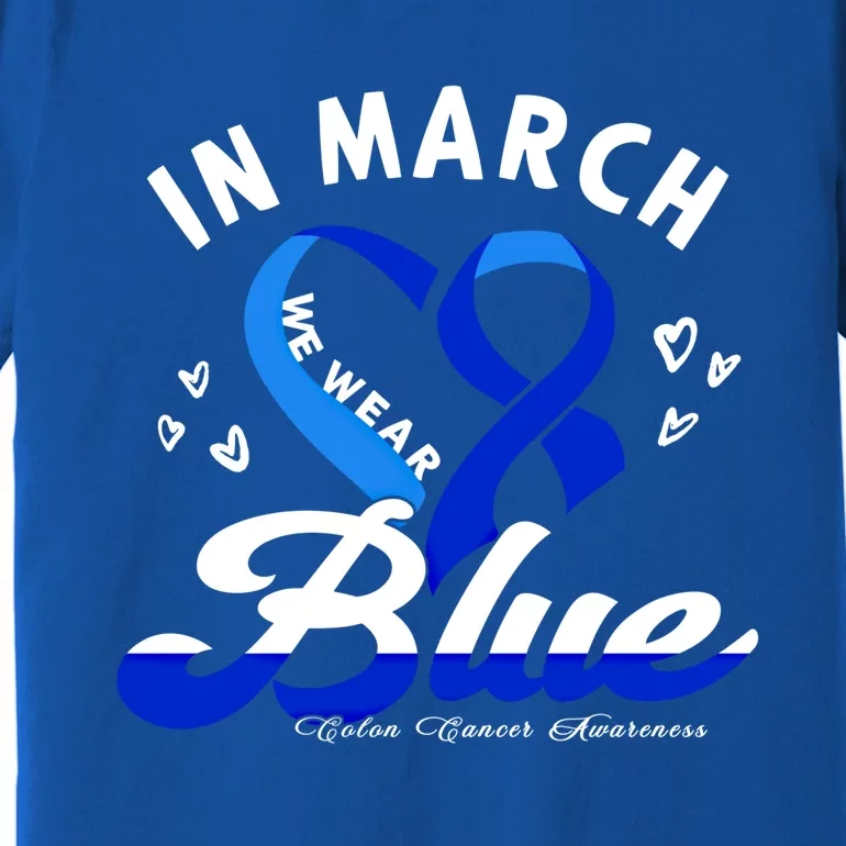 In March We Wear Blue Ribbon Colon Cancer Awareness Gift Premium T-Shirt