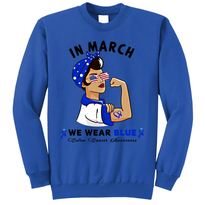 In March We Wear Blue Colon Cancer Awareness Gift Tall Sweatshirt