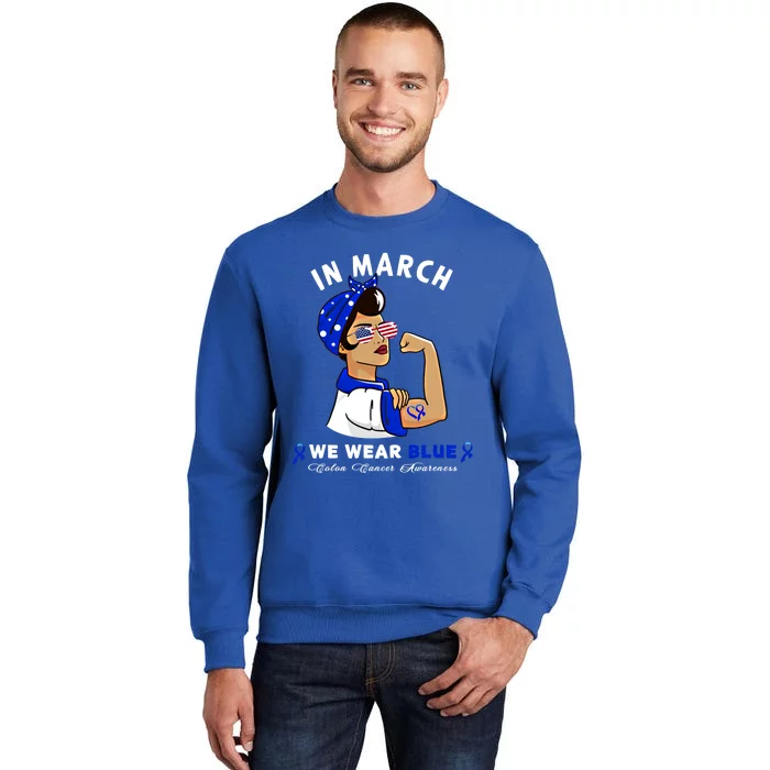 In March We Wear Blue Colon Cancer Awareness Gift Tall Sweatshirt