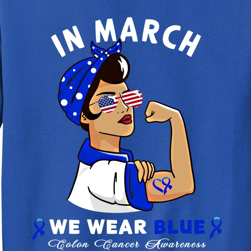 In March We Wear Blue Colon Cancer Awareness Gift Tall Sweatshirt