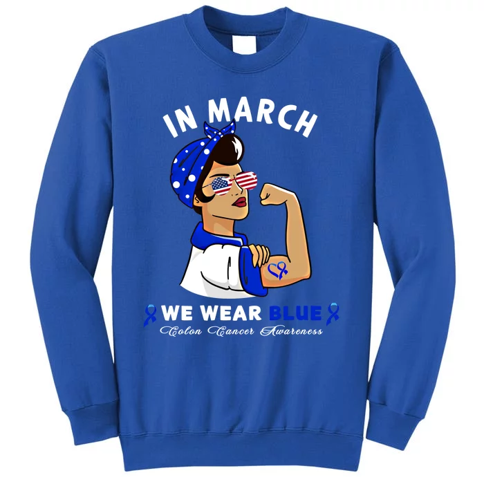 In March We Wear Blue Colon Cancer Awareness Gift Tall Sweatshirt