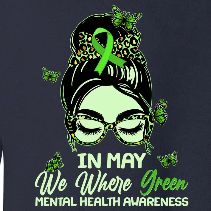 In May We Where Green Mental Health Awareness Toddler Sweatshirt