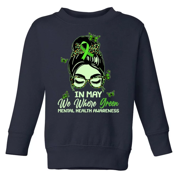 In May We Where Green Mental Health Awareness Toddler Sweatshirt