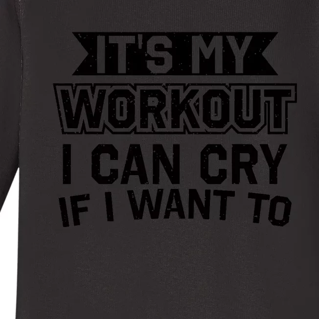 It's My Workout I Can Cry If I Want To Funny Gym Clothes Baby Long Sleeve Bodysuit