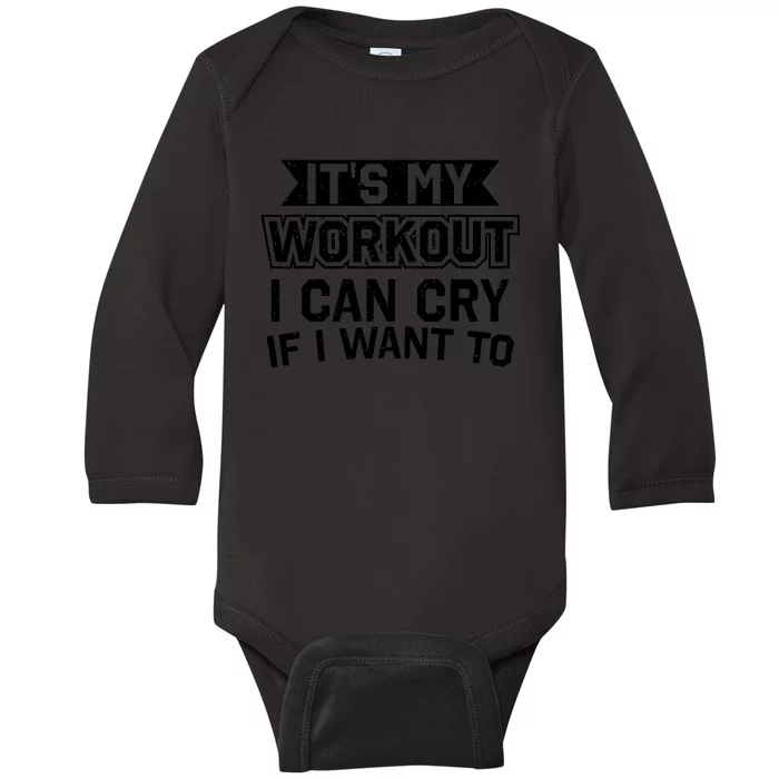 It's My Workout I Can Cry If I Want To Funny Gym Clothes Baby Long Sleeve Bodysuit