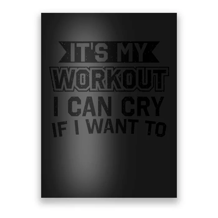 It's My Workout I Can Cry If I Want To Funny Gym Clothes Poster