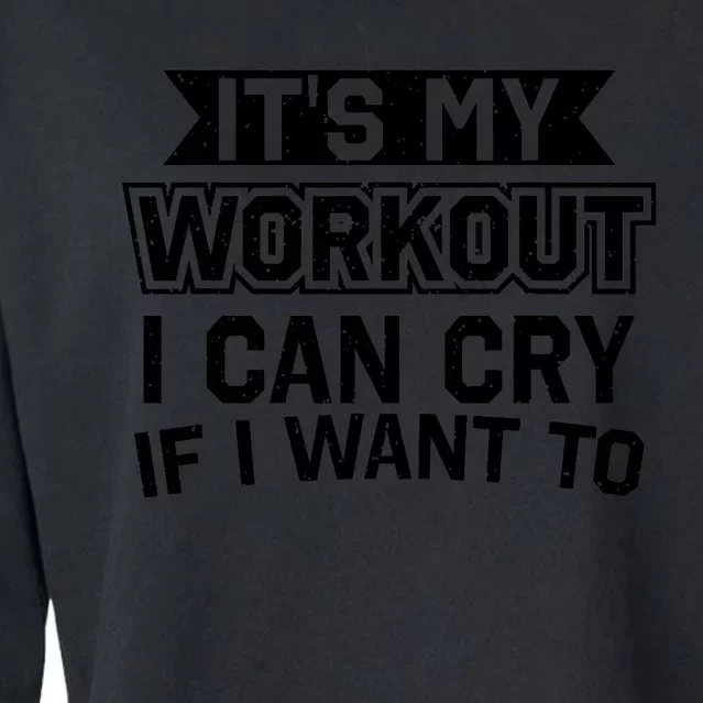 It's My Workout I Can Cry If I Want To Funny Gym Clothes Cropped Pullover Crew