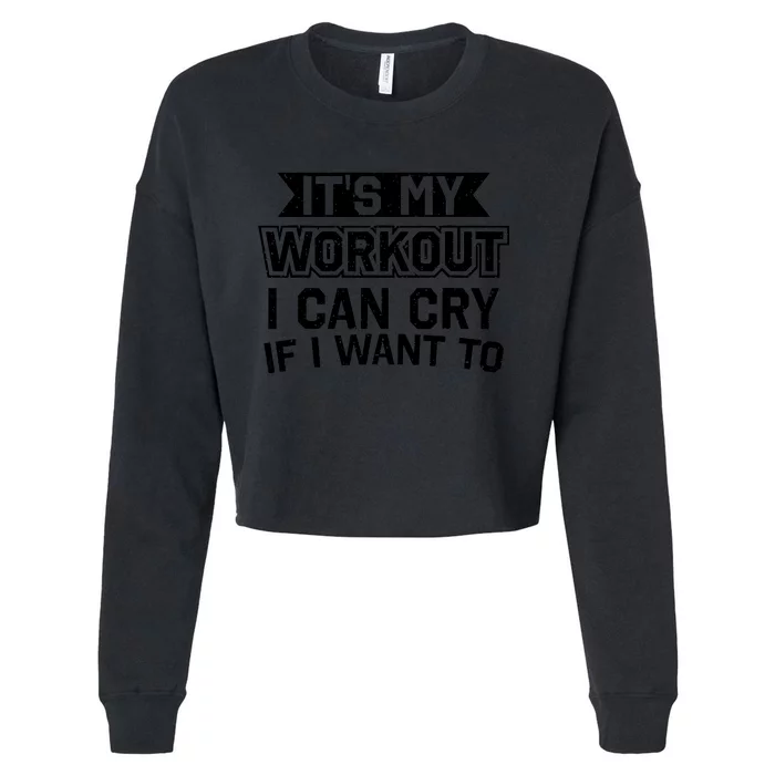 It's My Workout I Can Cry If I Want To Funny Gym Clothes Cropped Pullover Crew