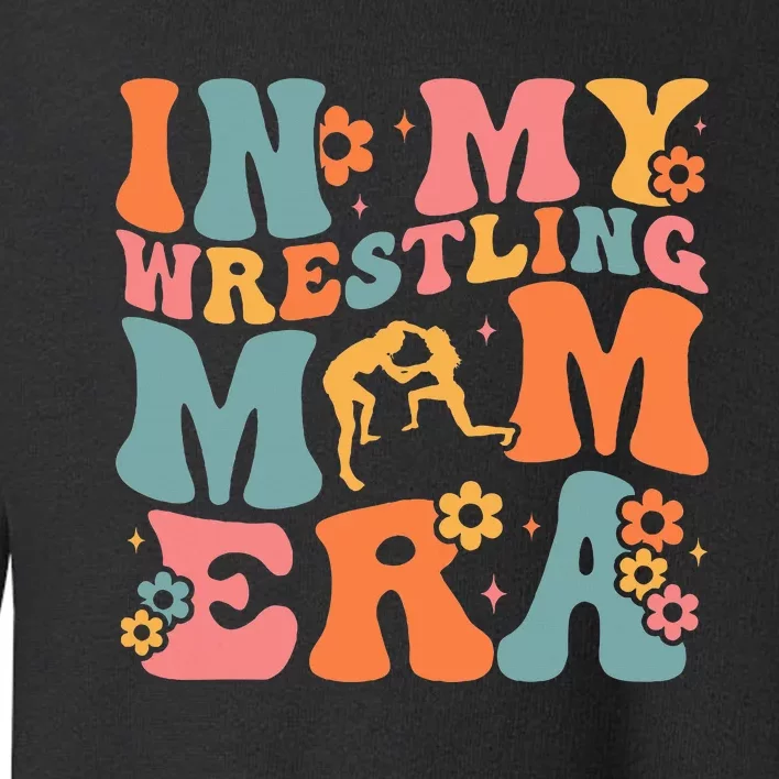 In My Wrestling Mom Era Mama Mothers Day Toddler Sweatshirt