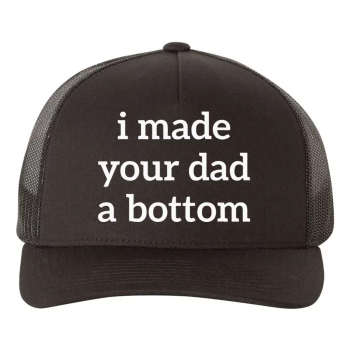 I Made Your Dad A Bottom Yupoong Adult 5-Panel Trucker Hat