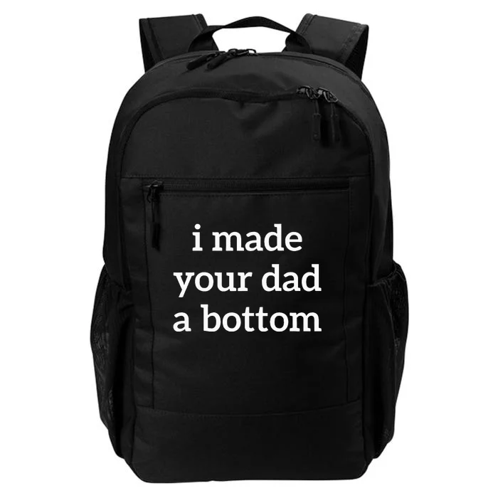 I Made Your Dad A Bottom Daily Commute Backpack