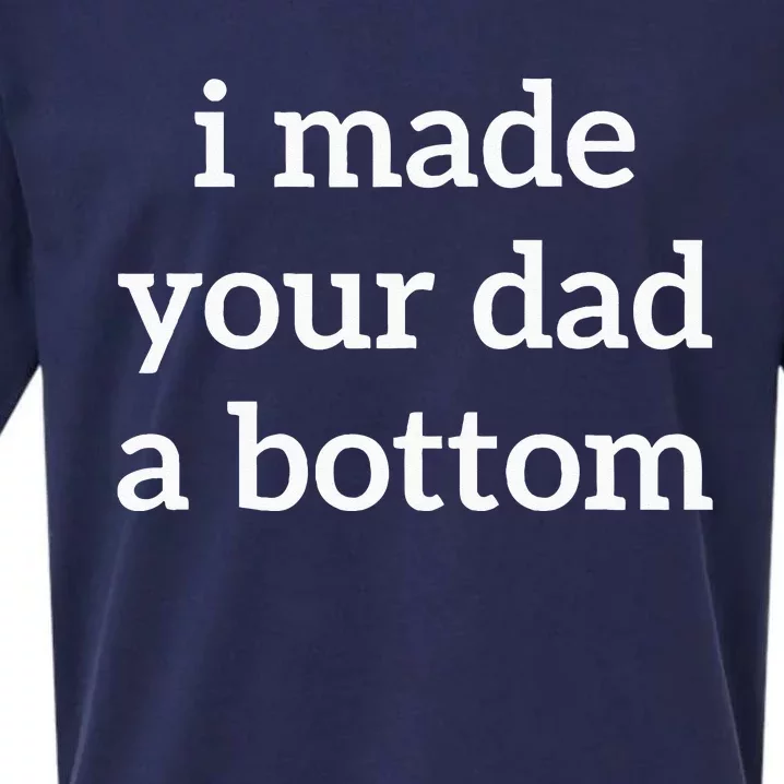 I Made Your Dad A Bottom Sueded Cloud Jersey T-Shirt