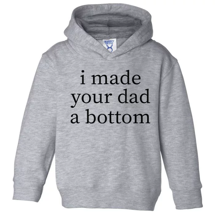 I Made Your Dad A Bottom Toddler Hoodie