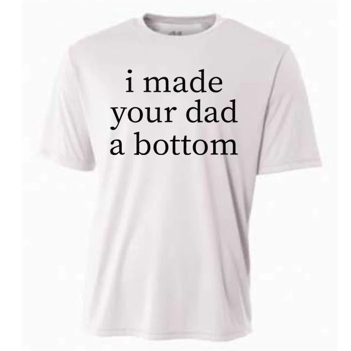 I Made Your Dad A Bottom Cooling Performance Crew T-Shirt