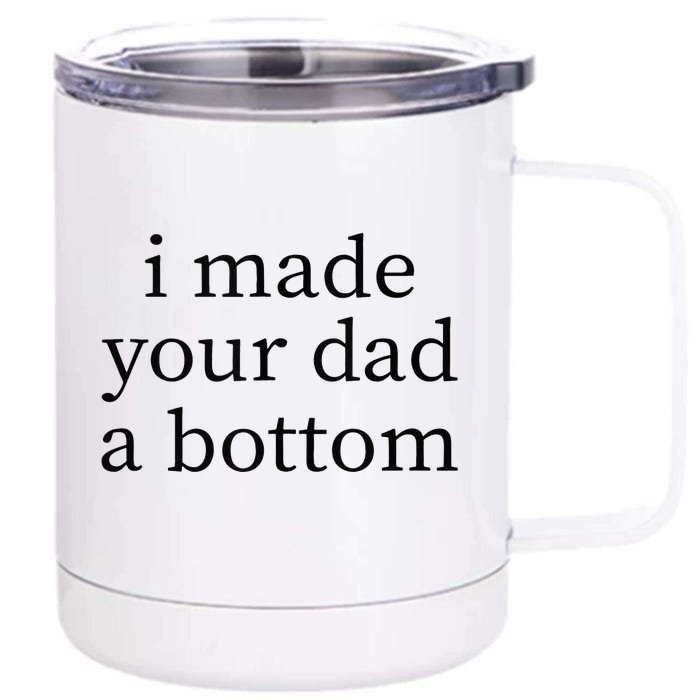 I Made Your Dad A Bottom Front & Back 12oz Stainless Steel Tumbler Cup