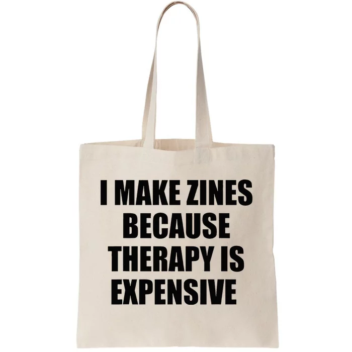 I Make Zines Because Therapy Is Expensive Tote Bag