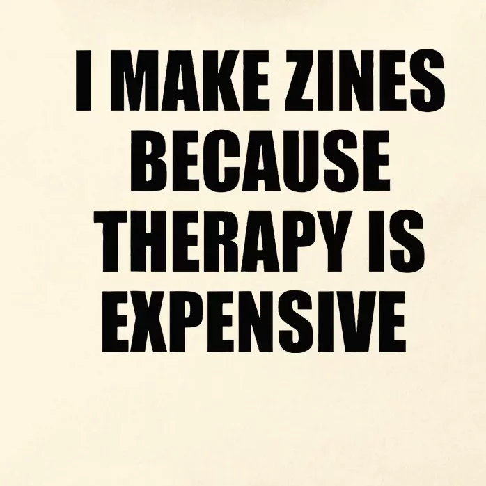 I Make Zines Because Therapy Is Expensive Zip Tote Bag