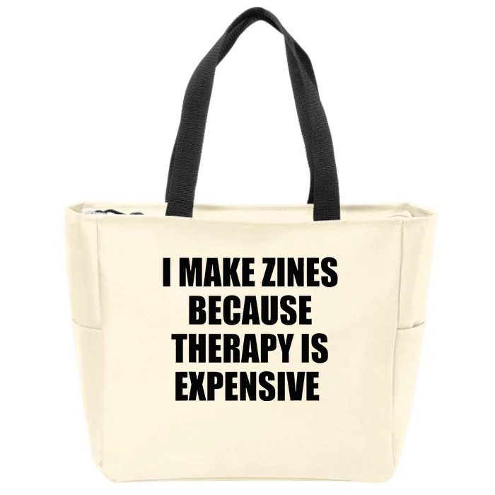 I Make Zines Because Therapy Is Expensive Zip Tote Bag