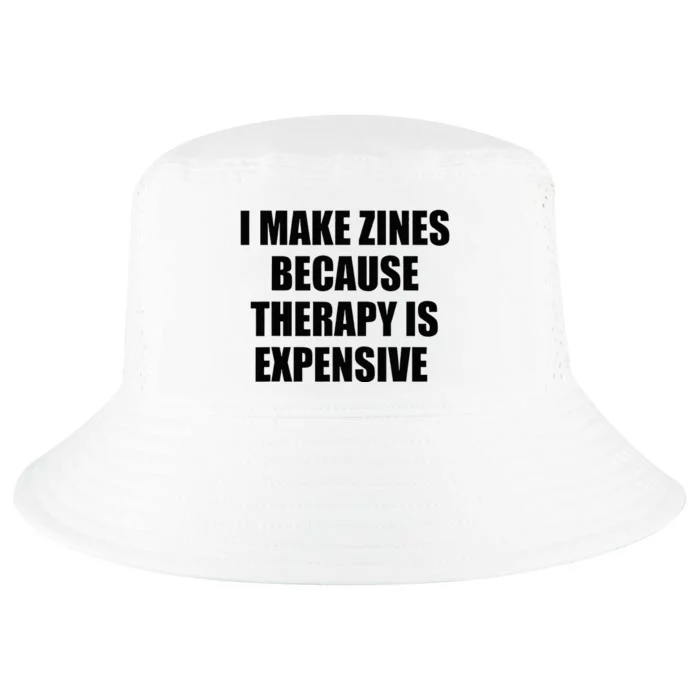 I Make Zines Because Therapy Is Expensive Cool Comfort Performance Bucket Hat