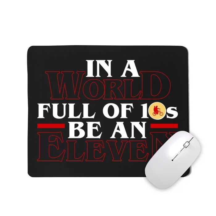 In A World Full Of 10s Be An Eleven Mousepad