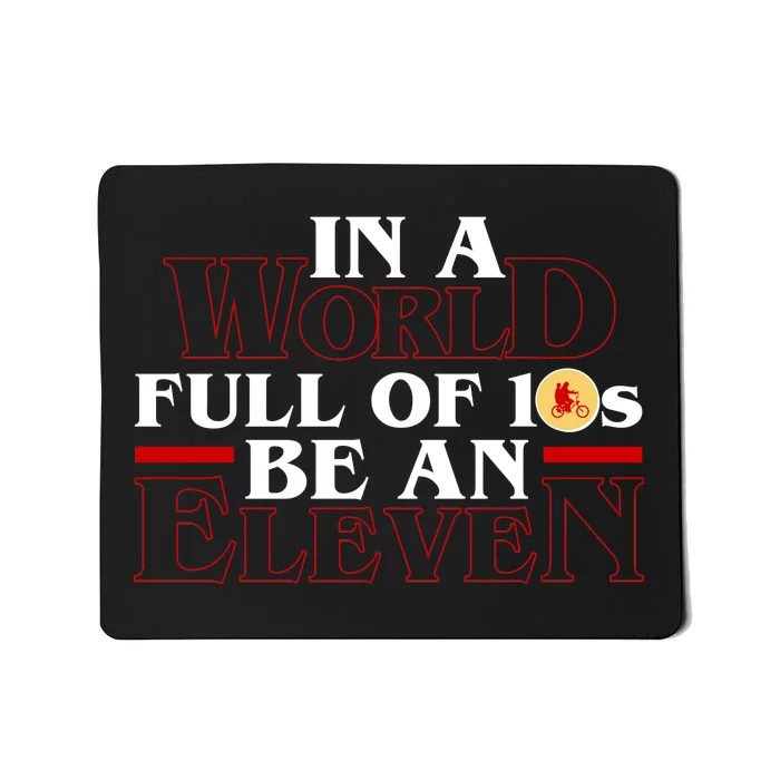 In A World Full Of 10s Be An Eleven Mousepad