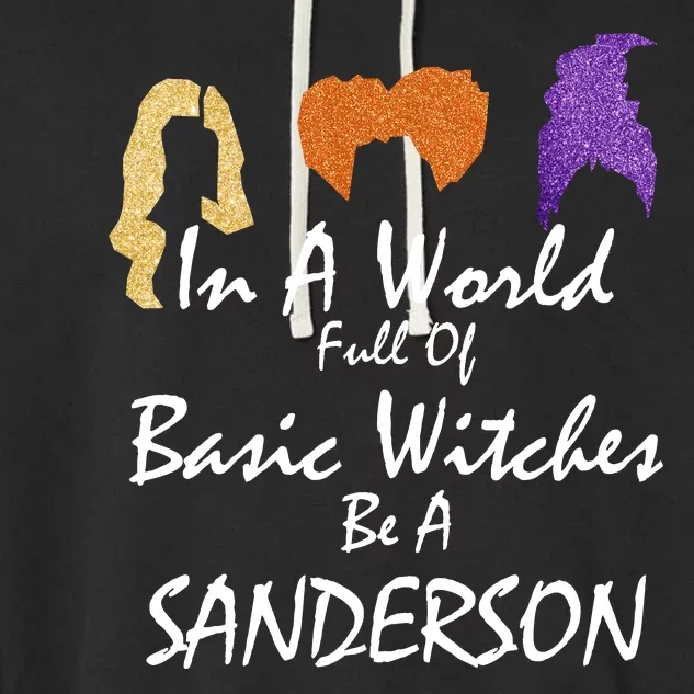 In A World Full Of Basic Witches Be A Sanderson Garment-Dyed Fleece Hoodie