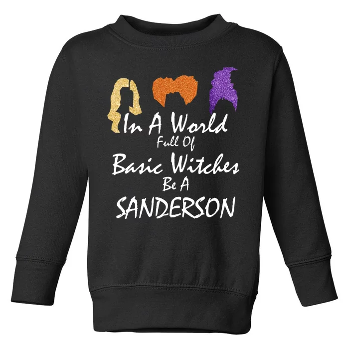 In A World Full Of Basic Witches Be A Sanderson Toddler Sweatshirt