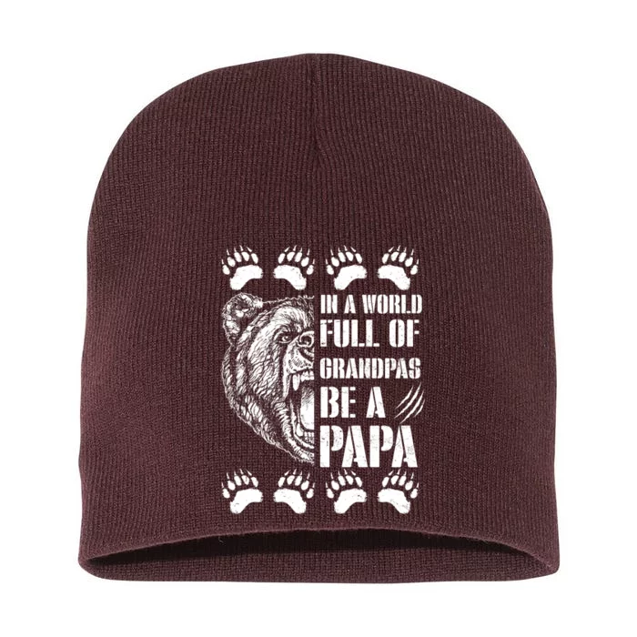 In A World Full Of Grandpas Be A Papa Bear Short Acrylic Beanie