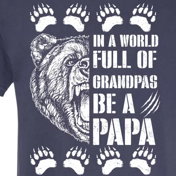 In A World Full Of Grandpas Be A Papa Bear Garment-Dyed Heavyweight T-Shirt