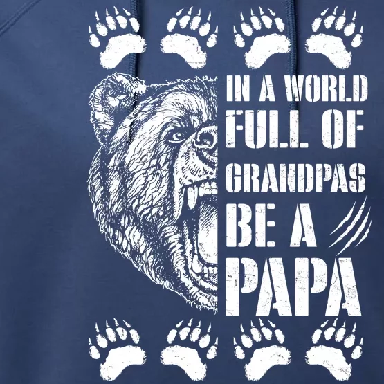 In A World Full Of Grandpas Be A Papa Bear Performance Fleece Hoodie