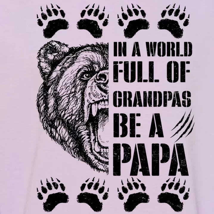 In A World Full Of Grandpas Be A Papa Bear Garment-Dyed Sweatshirt