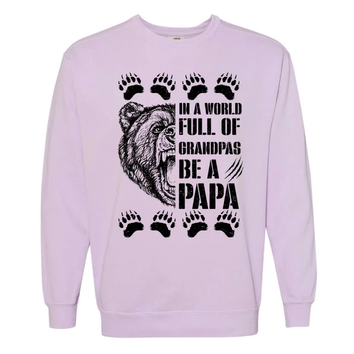 In A World Full Of Grandpas Be A Papa Bear Garment-Dyed Sweatshirt