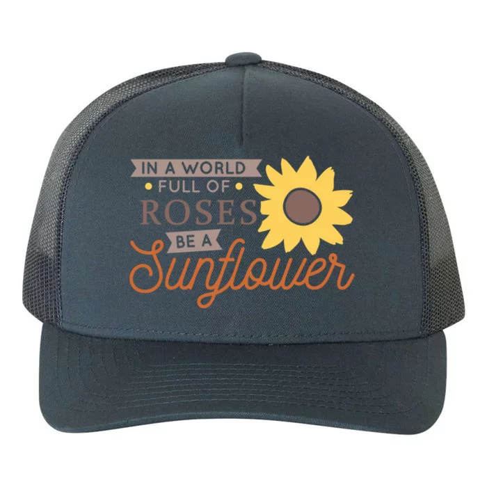 In A World Full Of Roses Be A Sunflower Yupoong Adult 5-Panel Trucker Hat